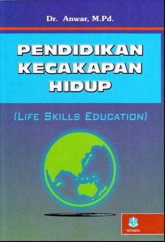Pendidikan Kecakapan Hidup (Life Skills Education) :Konsep dan Aplikasi / Anwar