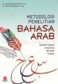 Metodologi penelitian bahasa Arab : konsep dasar strategi metode teknik