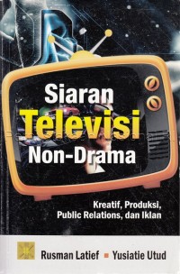 Image of Siaran televisi non-drama : kreatif, produksi, public relations, dan iklan