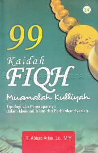 Image of 99 Kaidah fiqh muamalah kulliyyah : tipologi dan penerapannya dalam ekonomi Islam dan perbankan syariah