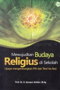 Mewujudkan budaya religius di Sekolah : (upaya mengembangkan PAI dari teori ke aksi