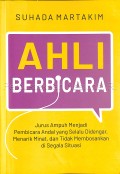 Ahli berbicara : jurus ampuh menjadi pembicara andal yang selalu didengar, menarik minat, dan tidak membosankan disegala situasi