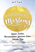Millennial moslems : kupas tuntas permasalahan generasi Islam zaman now
