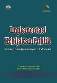 Image of Implementasi Kebijakan Publik : Konsep dan Aplikasinya Di Indonesia