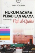 Hukum acara peradilan agama dalam kerangka fiqh al-Qadha