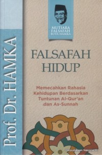 Image of Falsafah hidup : memecahkan rahasia kehidupan berdasarkan tuntunan Al- Qur'an dan As-Sunnah