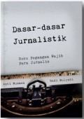 DASAR-DASAR JURNALISTIK : Buku Pegangan Wajib Para Jurnalis