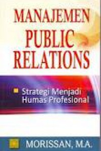 Image of Manajemen Public Relation : Strategi Menjadi Humas Profesional