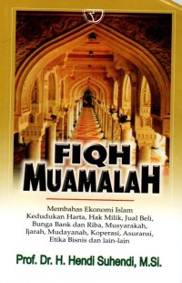 Image of Fiqh Muamalah :Membahas ekonomi islam kedudukan harta, hak milik, jual beli, bunga bank dan riba, musyarakah, ijarah, mudayanah, koperasi, asuransi, etika bisnis dan lain-lain / H. Hendi Suhendi