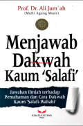 MENJAWAB DAKWAH KAUM SALAFI: Jawaban Ilmiyah terhadap Pemahaman dan Cara Dakwah Kaum Salafi-Wahabi