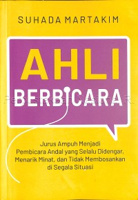 Image of Ahli berbicara : jurus ampuh menjadi pembicara andal yang selalu didengar, menarik minat, dan tidak membosankan disegala situasi
