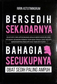 Image of Bersedih sekadarnya bahagia secukupnya : obat sedih paling ampuh