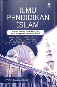 Image of Ilmu pendidikan islam : analisis tentang agama, pendidikan dan sains perspektif pemikiran tokoh Naquib al attas, Ismail raji al furuqi, Mehdi Golshan, Hasyim Asy\'ari, Ahmad Dahlan, Hasan Langgulung
