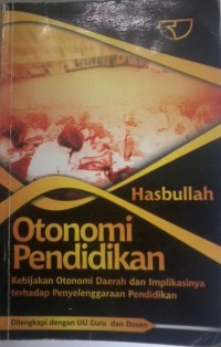 Image of Otonomi Pendidikan : Kebijakan Otonomi Daerah dan Implikasinya terhadap Penyelenggaraan Pendidikan