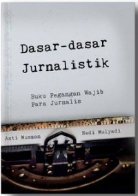 Image of DASAR-DASAR JURNALISTIK : Buku Pegangan Wajib Para Jurnalis