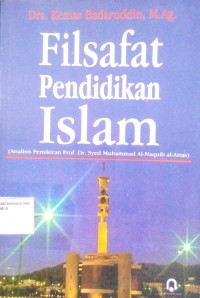 Image of Filsafat Pendidikan Islam : Analisis Pemikiran Prof. Dr. Syekh Sayyid Muhammad Al-Naquib Al-Athas