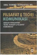 FILSAFAT DAN TEORI KOMUNIKASI : Sebuah Pengantar Teori, Konsep dan Filsafat Komunikasi